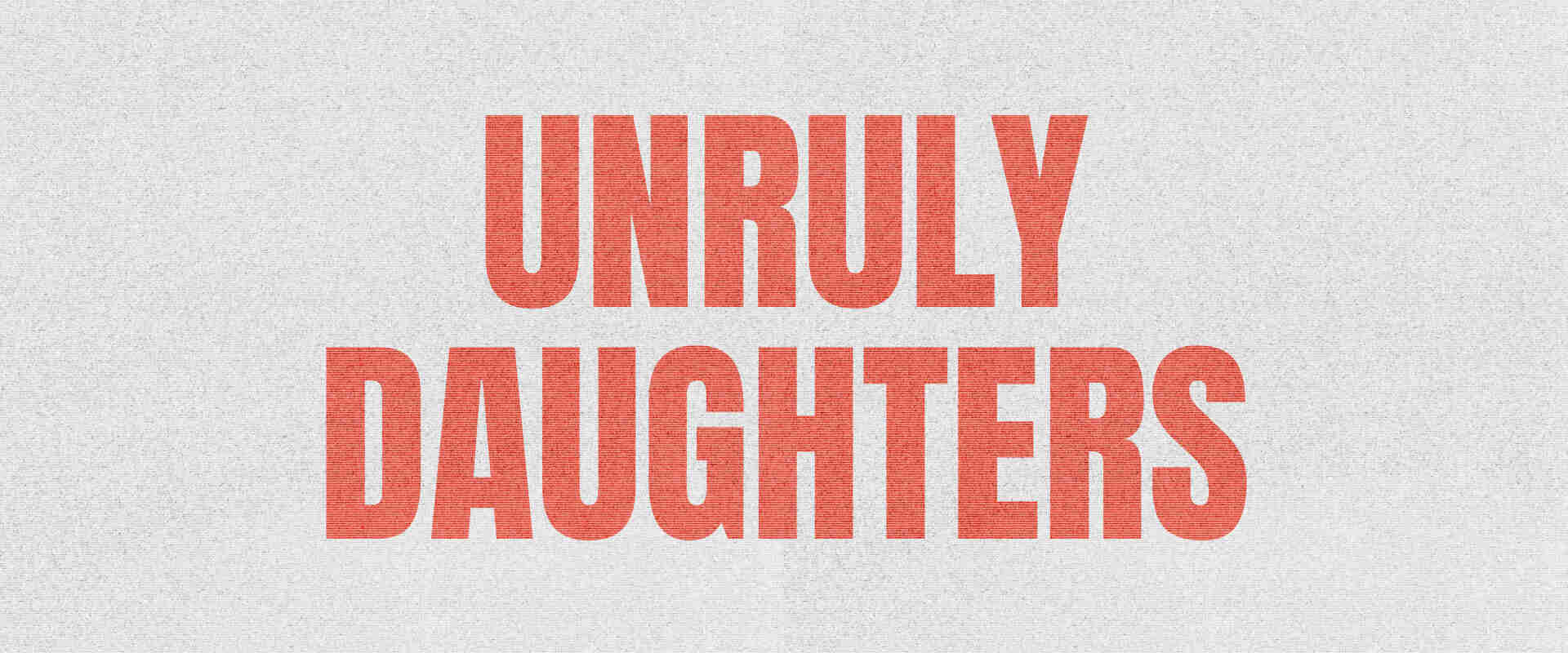 Unruly Daughters